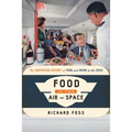 Food in the Air and Space: The Surprising History of Food and Drink in the Skies