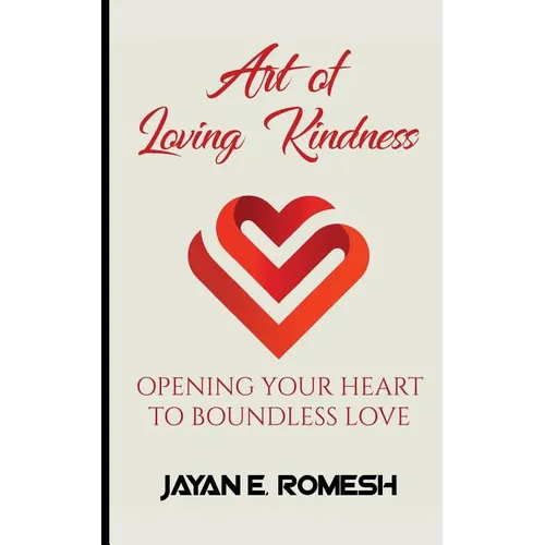 Art of Loving Kindness: Opening Your Heart to Boundless Love