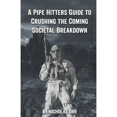 A Pipe Hitter's Guide to Crushing the Coming Societal Breakdown
