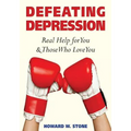 Defeating Depression: Real Help for You and Those Who Love You