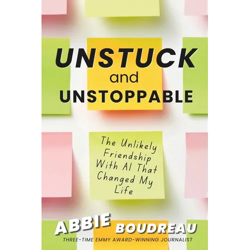 Unstuck and Unstoppable: How AI Helped Me Break Free - And Create My Next Chapter