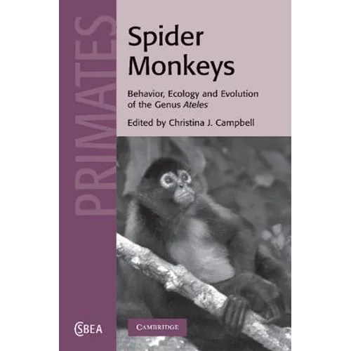 Spider Monkeys: The Biology, Behavior and Ecology of the Genus Ateles
