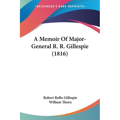 A Memoir Of Major-General R. R. Gillespie (1816)