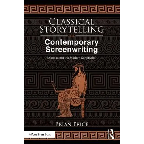 Classical Storytelling and Contemporary Screenwriting: Aristotle and the Modern Scriptwriter
