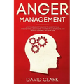 Anger Management: A Psychologist's Guide to Identifying and Controlling Anger - Master Your Emotions and Regain Control of Your Life