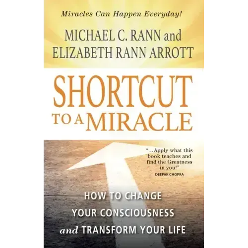 Shortcut to a Miracle: How to Change Your Consciousness and Transform Your Life (Revised) (Revised)