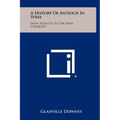 A History Of Antioch In Syria: From Seleucus To The Arab Conquest