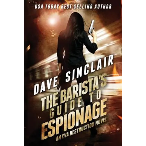 The Barista's Guide To Espionage: An Eva Destruction Novel