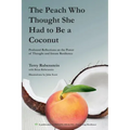 The Peach Who Thought She Had to Be a Coconut: Profound Reflections on the Power of Thought and Innate Resilience