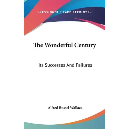 The Wonderful Century: Its Successes And Failures