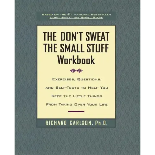 The Don't Sweat the Small Stuff Workbook: Exercises, Questions, and Self-Tests to Help You Keep the Little Things from Taking Over Your Life