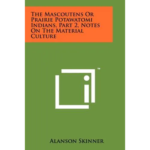 The Mascoutens Or Prairie Potawatomi Indians, Part 2, Notes On The Material Culture