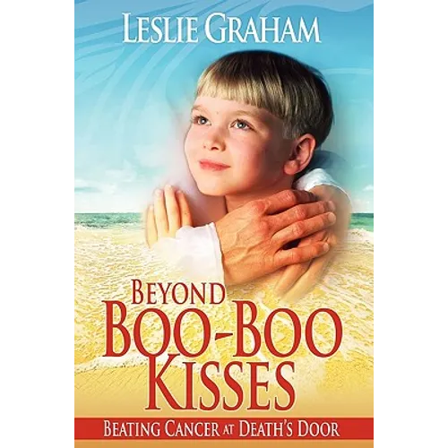 Beyond Boo-Boo Kisses: Beating Cancer at Death's Door
