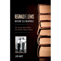 Reginald F. Lewis Before TLC Beatrice: The Young Man Before The Billion-Dollar Empire