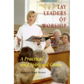 Lay Leaders of Worship: A Practical and Spiritual Guide