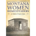 Montana Women Homesteaders: A Field of One's Own