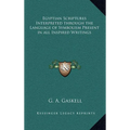 Egyptian Scriptures Interpreted through the Language of Symbolism Present in all Inspired Writings