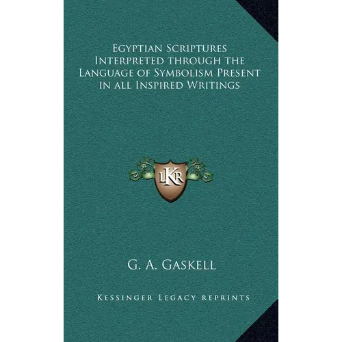 Egyptian Scriptures Interpreted through the Language of Symbolism Present in all Inspired Writings