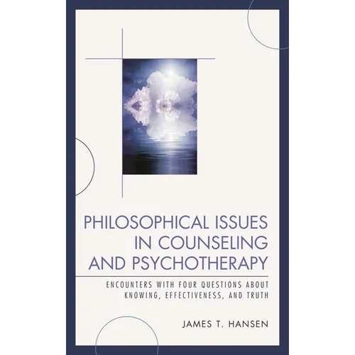 Philosophical Issues in Counseling and Psychotherapy: Encounters with Four Questions about Knowing, Effectiveness, and Truth