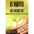 6 Ways To Live A More Self-Reliant Life: Starting Where You Are Series