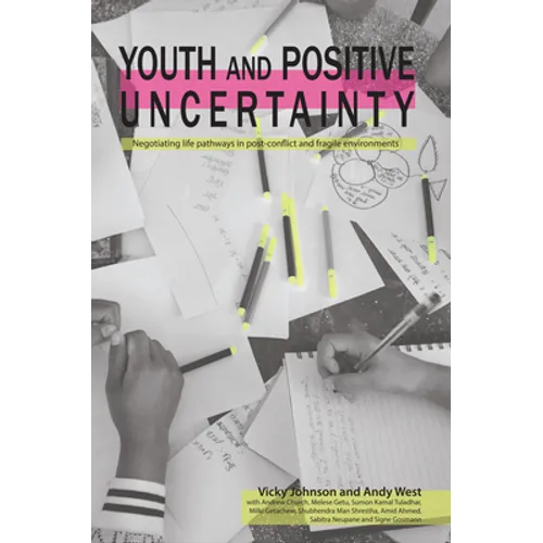 Youth and Positive Uncertainty: Negotiating Life Pathways in Post-Conflict and Fragile Environments