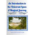 An Introduction to the Universal Laws: A Magical Journey: Inspired by Lovin Nature with Cynthia