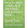 How To Write and Easily & Affordably Self-publish a Book: Quick Tips