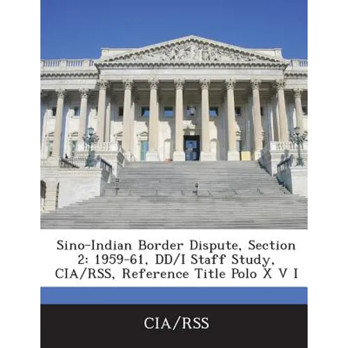 Sino-Indian Border Dispute, Section 2: 1959-61, DD/I Staff Study, CIA/Rss, Reference Title Polo X V I
