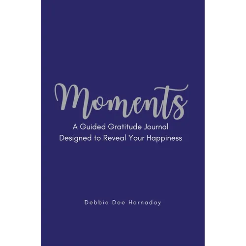 Moments: A Guided Gratitude Journal Designed to Reveal Your Happiness