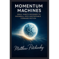 Momentum Machines: Small Habits Designed to Snowball into Unstoppable Forward Motion