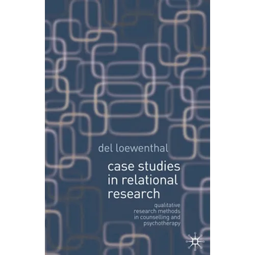 Case Studies in Relational Research: Qualitative Research Methods in Counselling and Psychotherapy