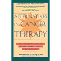 Alternatives in Cancer Therapy: The Complete Guide to Alternative Treatments