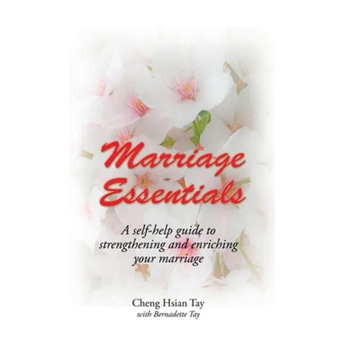 Marriage Essentials: A Self-Help Guide to Strengthening and Enriching Your Marriage