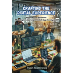 Crafting the Digital Experience: Crafting the Digital Experiencep development - Paperback