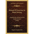 Manual Of Exercises In Hand Sewing: Adopted By Industrial And Grade Schools (1904)