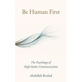 Be Human First: The Psychology of High-Stakes Communication
