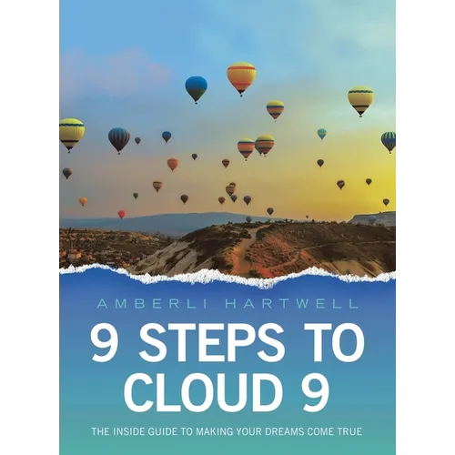 9 Steps to Cloud 9: The inside guide to making your dreams come true