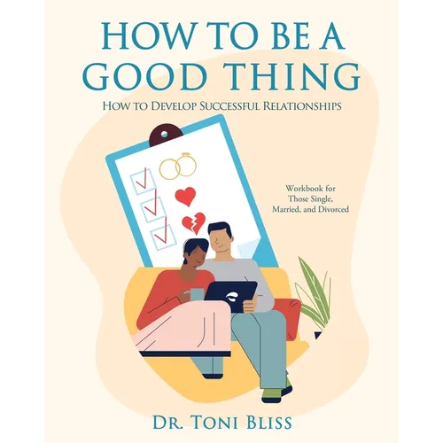 How to Be a Good Thing: How to Develop Successful Relationships
