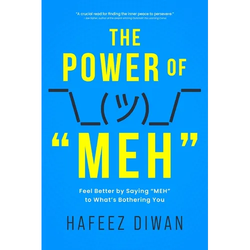 The Power of "MEH": Feel Better by Saying "MEH" to What's Bothering You