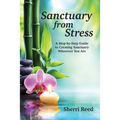 Sanctuary from Stress: A Step-by-Step Guide to Creating Sanctuary Wherever You Are