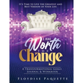 I Am Worth the Change: A Transformational Goals Journal & Workbook; It's Time to Live the Greatest and Best Version of Your Life
