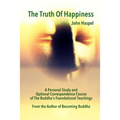 The Truth of Happiness Course: Lasting Peace and Happiness Through The Four Noble Truths