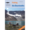Fishing the Beartooths: An Angler's Guide To More Than 400 Prime Fishing Spots