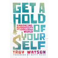 Get a Hold of Yourself: Embracing Authenticity in a Complicated World