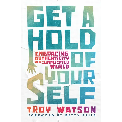 Get a Hold of Yourself: Embracing Authenticity in a Complicated World