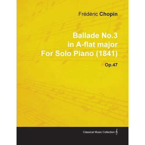 Ballade No.3 in A-Flat Major by Frèdèric Chopin for Solo Piano (1841) Op.47