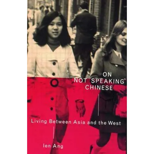 On Not Speaking Chinese: Living Between Asia and the West