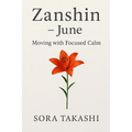 Zanshin - June: Moving with Calm, Living with Precision