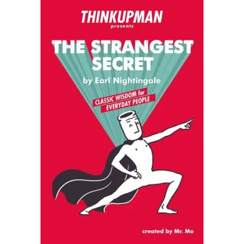 The Thinkupman Presents: The Strangest Secret: Classic Wisdom for Everyday People