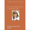 So, You Want to Be a Pastor's Wife: It's Not as Easy as It Looks